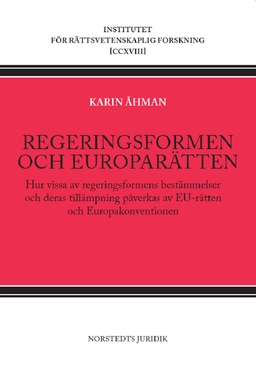 Regeringsformen och europarätten : hur vissa av regeringsformens bestämmelser och deras tillämpning påverkas av EU-rätten och Europakonventionen; Karin Åhman; 2023