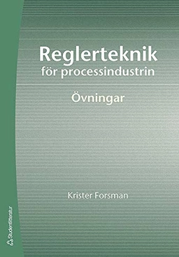 Reglerteknik för processindustrin : övningar; Krister Forsman; 2006