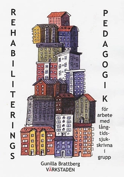Rehabiliteringspedagogik för arbete med långtidssjukskrivna i grupp; Gunilla Brattberg; 2003