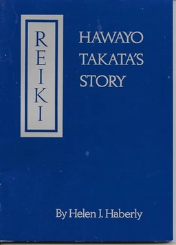 Reiki: Hawayo Takata's Story; Helen J. Haberly; 1990
