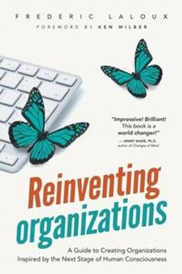 Reinventing organizations : a guide to creating organizations inspired by the next stage of human consciousness; Frederic Laloux; 2014