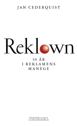 Reklown : 30 år i reklamens manege; Jan Cederquist; 2006