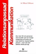 Relationsanpassad kommunikation : hur man får sin personal, sina kunder och; Mikael Ohlsson; 2004