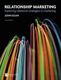 Relationship marketing : exploring relational strategies in marketing; John Egan; 2011