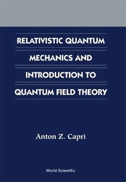 Relativistic quantum mechanics and introduction to quantum field theory; Anton Z. Capri; 2002