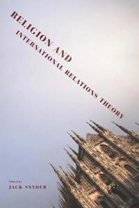 Religion and international relations theory; Jack Snyder; 2011