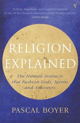 Religion explained : the human instincts that fashion gods, spirits and ancestors; Pascal Boyer; 2002