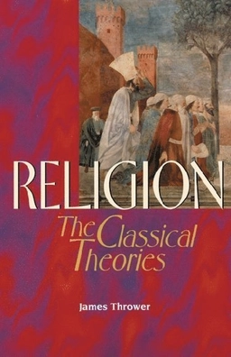 Religion : the classical theories; James Thrower; 1999