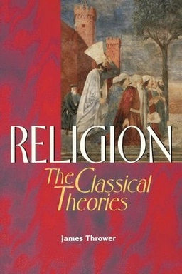 Religion : the classical theories; James Thrower; 1999