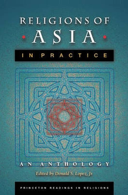 Religions of Asia in practice : an anthology; Donald S. Lopez; 2002