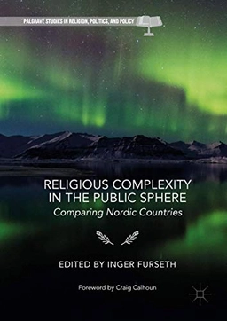 Religious complexity in the public sphere : comparing nordic countries; Inger Furseth; 2018