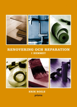 Renovering och reparation i hemmet; Erik Boile; 2005