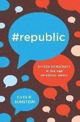 #Republic : divided democracy in the age of social media; Cass R. Sunstein; 2017
