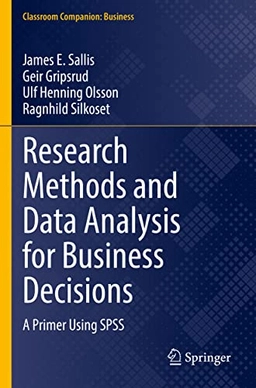 Research methods and data analysis for business decisions : a primer using SPSS; James E. Sallis; 2021