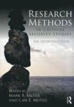 Research methods in critical security studies : an introduction; Mark B. Salter, Can E. Mutlu; 2013