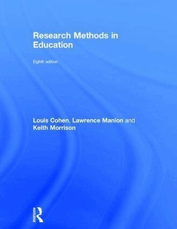 Research methods in education; Louis Cohen, Lawrence Manion, Keith Morrison; 2018