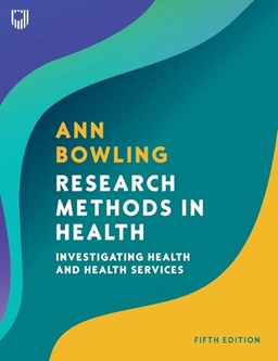 Research methods in health : investigating health and health services; Ann Bowling; 2023