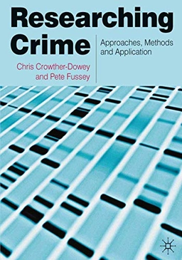 Researching crime : approaches, methods and application; Chris Crowther-Dowey; 2013