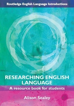 Researching English language : a resource book for students; Alison. Sealey; 2010