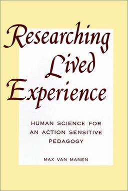 Researching lived experience : human science for an action sensitive pedagogy; Max Van Manen; 1990