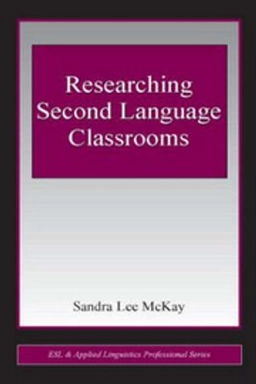 Researching second language classrooms; Sandra McKay; 2006