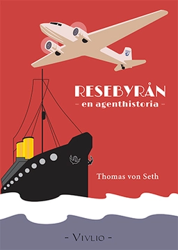 Resebyrån : en agenthistoria; Thomas von Seth; 2012
