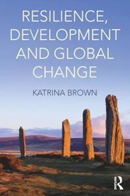 Resilience, development and global change; Katrina Brown; 2016