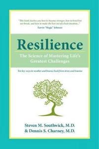 Resilience : the science of mastering life's greatest challenges; Steven M. Southwick; 2012
