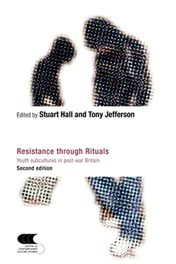Resistance through rituals : youth subcultures in post-war Britain; Stuart Hall, Tony Jefferson; 2006