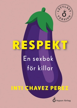 Respekt : en sexbok för killar (lättläst); Inti Chavez Perez; 2021