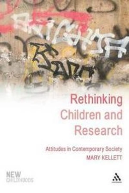 Rethinking children and research : attitudes in contemporary society; Mary Kellett; 2010