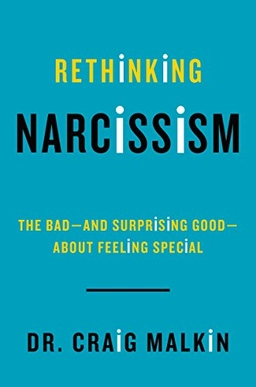 Rethinking Narcissism; Craig Malkin; 2015