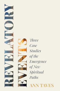 Revelatory events : three case studies of the emergence of new spiritual paths; Ann Taves; 2017