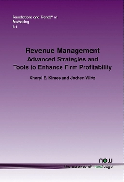Revenue Management : Advanced Strategies and Tools to Enhance Firm Profitability; Sheryl E. Kimes; 2015