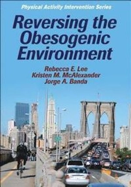 Reversing the obesogenic environment; Rebecca E. Lee; 2011