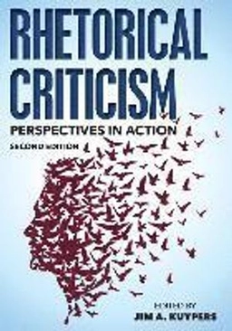 Rhetorical criticism : perspectives in action; Jim A. Kuypers; 2016