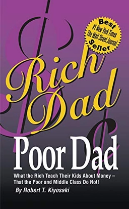 Rich dad, poor dad : what the rich teach their kids about money - that the; Robert T. Kiyosaki, Sharon L. Lechter