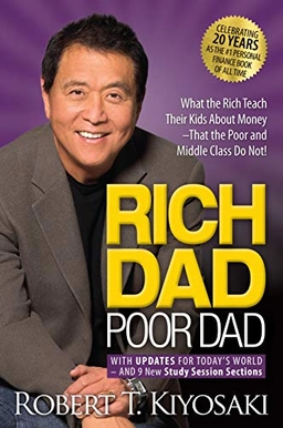 Rich dad, poor dad : what the rich teach their kids about money that the poor and middle class do not! : with updates for today's world and 9 new study session sections; Robert T. Kiyosaki; 2017