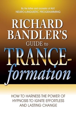 Richard Bandler's Guide to Trance-Formation; Richard Bandler; 2008