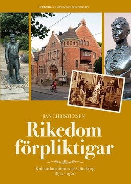 Rikedom förpliktigar : kulturdonationernas Göteborg 1850-1920; Jan Christensen; 2020