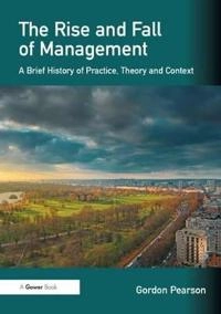 Rise and Fall of Management; Gordon Pearson; 2012