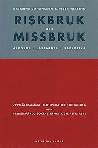 Riskbruk och missbruk : Alkohol, läkemedel, narkotika. Uppmärksamma, motivera och behandla inom primärvå; Katarina Johansson, Peter Wirbing; 1999
