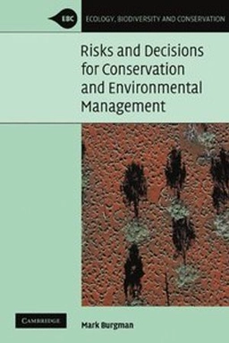 Risks and decisions for conservation and environmental management; Mark A. Burgman; 2005