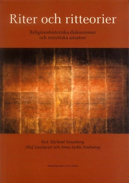 Riter och ritteorier : Religionshistoriska diskussioner och teoretiska ansatser; Michael Stausberg, Olof Sundqvist, Anna Lydia Svalastog; 2002