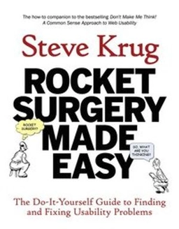 Rocket surgery made easy : the do-it-yourself guide to finding and fixing usability problems; Steve Krug; 2010