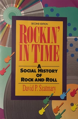 Rockin' in time : a social history of rock-and-roll; David P. Szatmary; 1991