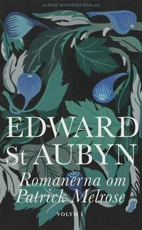 Romanerna om Patrick Melrose. Volym 1; Edward St. Aubyn; 2016