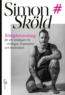 Rörlighetsträning för ett smidigare liv : övningar, inspiration och motivation; Simon Sköld; 2020
