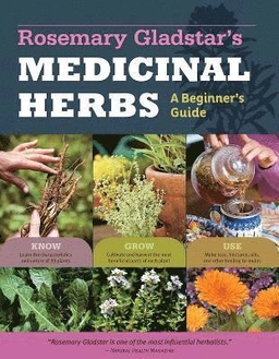 Rosemary Gladstar's Medicinal Herbs: A Beginner's Guide; Rosemary Gladstar; 2012