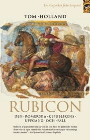 Rubicon : den romerska republikens uppgång och fall; Tom Holland; 2006